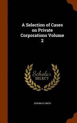 Jeremiah Smith - Selection of Cases on Private Corporations Volume 2, Inbunden