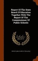 bokomslag Report Of The State Board Of Education Together With The Report Of The Commissioner Of Public Schools