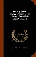 bokomslag History of the German People at the Close of the Middle Ages; Volume 9