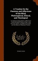 bokomslag A Treatise On the Passions and Affections of the Mind, Philosophical, Ethical, and Theological