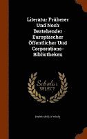 bokomslag Literatur Frherer Und Noch Bestehender Europischer ffentlicher Und Corporations-Bibliotheken