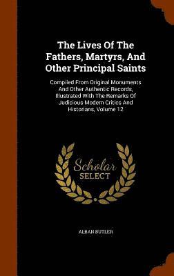 Alban Butler - Lives Of The Fathers, Martyrs, And Other Principal Saints, Inbunden
