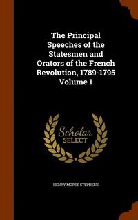 bokomslag The Principal Speeches of the Statesmen and Orators of the French Revolution, 1789-1795 Volume 1
