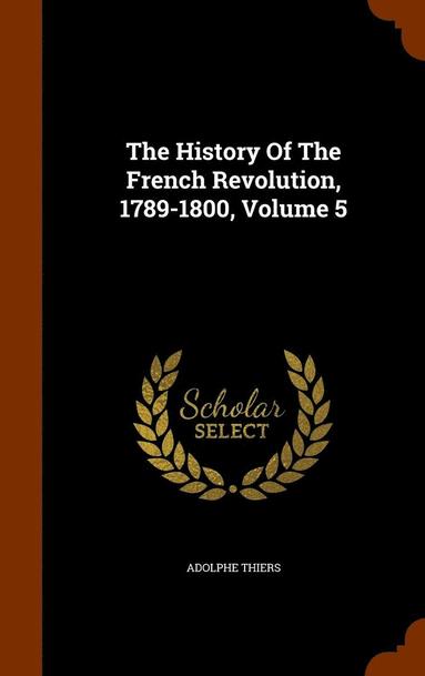 bokomslag History Of The French Revolution, 1789-1800, Volume 5