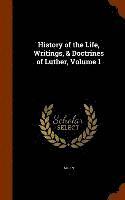 bokomslag History of the Life, Writings, & Doctrines of Luther, Volume 1