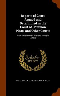 bokomslag Reports of Cases Argued and Determined in the Court of Common Pleas, and Other Courts