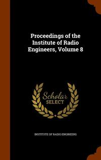 bokomslag Proceedings of the Institute of Radio Engineers, Volume 8