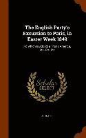 bokomslag English Party's Excursion to Paris, in Easter Week 1849