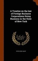 bokomslag A Treatise on the law of Foreign Business Corporations Doing Business in the State of New York