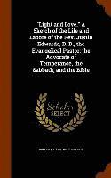 bokomslag "Light and Love." A Sketch of the Life and Labors of the Rev. Justin Edwards, D. D., the Evangelical Pastor; the Advocate of Temperance, the Sabbath, and the Bible