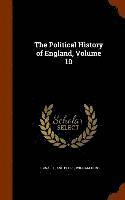 The Political History of England, Volume 10 1