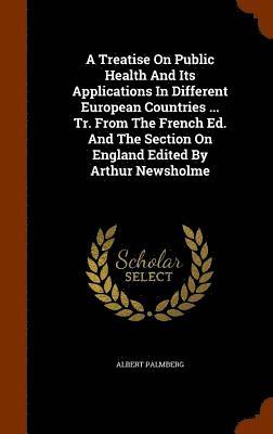 Albert Palmberg - Treatise On Public Health And Its Applications In Different European Countries ... Tr. From The French Ed. And The Section On England Edited By Arthur Newsholme, Inbunden