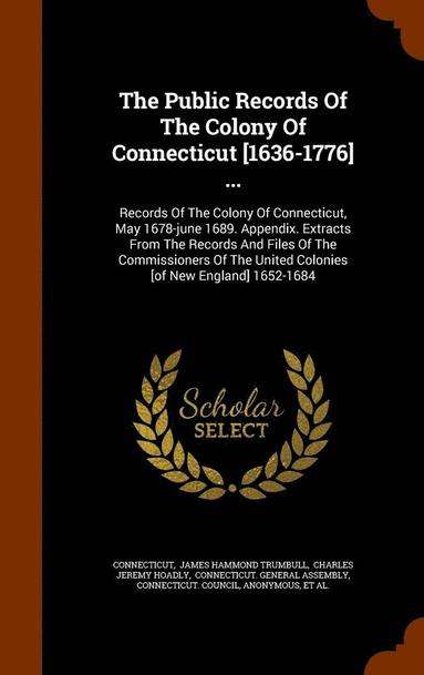 Connecticut, James Hammond Trumbull, Charles Jeremy Hoadly - Public Records Of The Colony Of Connecticut [1636-1776] ..., Inbunden