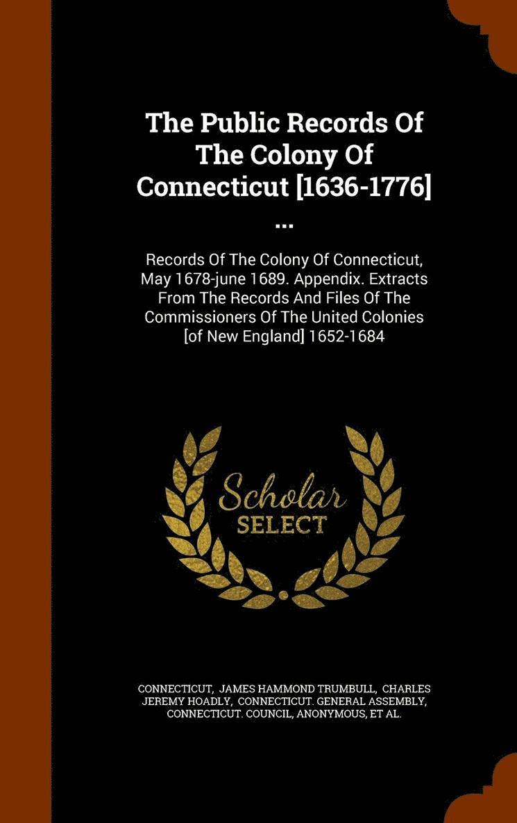 The Public Records Of The Colony Of Connecticut [1636-1776] ... 1