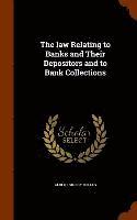 The law Relating to Banks and Their Depositors and to Bank Collections 1