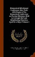 bokomslag Ecumenical Missionary Conference, New York, 1900; Report of the Ecumenical Conference on Foreign Missions, Held in Carnegie Hall and Neighboring Churches, April 21 to May 1 Volume 1