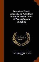 bokomslag Reports of Cases Argued and Adjudged in the Supreme Court of Pennsylvania Volume 1