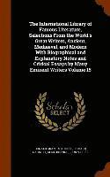 bokomslag The International Library of Famous Literature, Selections From the World's Great Writers, Ancient, Mediaeval, and Modern With Biographical and Explanatory Notes and Critical Essays by Many Eminent