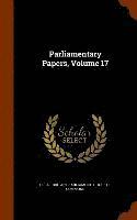 Great Britain Parliament House Of Comm - Parliamentary Papers, Volume 17, Inbunden
