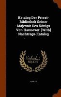 bokomslag Katalog Der Privat-Bibliothek Seiner Majestät Des Königs Von Hannover. [With] Nachtrags-Katalog