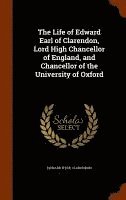 bokomslag Life of Edward Earl of Clarendon, Lord High Chancellor of England, and Chancellor of the University of Oxford