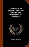 bokomslag Estimates of the English Kings From William 'the Conquereor' to George Iii