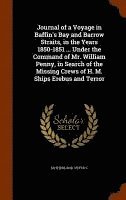 bokomslag Journal of a Voyage in Baffin's Bay and Barrow Straits, in the Years 1850-1851 ... Under the Command of Mr. William Penny, in Search of the Missing Crews of H. M. Ships Erebus and Terror