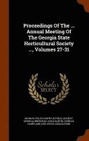 bokomslag Proceedings Of The ... Annual Meeting Of The Georgia State Horticultural Society ..., Volumes 27-31