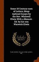 bokomslag Some 18 Century men of Letters; Biogr Aphical Essays by the Rev. Whitwell Elwin With a Memoir. Ed. by his son Warwick Elwin