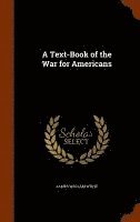 bokomslag A Text-Book of the War for Americans