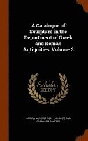 bokomslag A Catalogue of Sculpture in the Department of Greek and Roman Antiquities, Volume 3