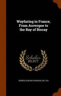 Wayfaring in France, From Auvergne to the Bay of Biscay