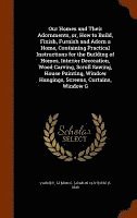 bokomslag Our Homes and Their Adornments, or, How to Build, Finish, Furnish and Adorn a Home, Containing Practical Instructions for the Building of Homes, Interior Decoration, Wood Carving, Scroll Sawing, Ho...