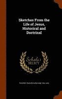 bokomslag Sketches From the Life of Jesus, Historical and Doctrinal