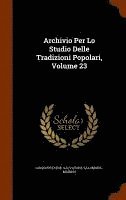 Archivio Per Lo Studio Delle Tradizioni Popolari, Volume 23 1