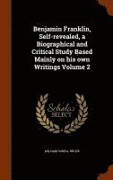 bokomslag Benjamin Franklin, Self-revealed, a Biographical and Critical Study Based Mainly on his own Writings Volume 2