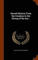 Edward Porter Humphrey - Sacred History From the Creation to the Giving of the law .., Inbunden