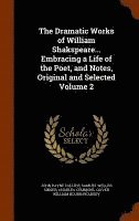 John Payne Collier, Samuel Weller Singer, Charles Symmons - Dramatic Works of William Shakspeare... Embracing a Life of the Poet, and Notes, Original and Selected Volume 2, Inbunden