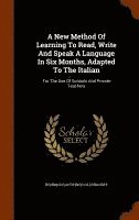 bokomslag A New Method Of Learning To Read, Write And Speak A Language In Six Months, Adapted To The Italian