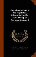 bokomslag The Whole Works of the Right Rev. Edward Reynolds, Lord Bishop of Norwich, Volume 1