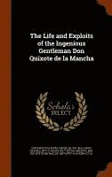 Life and Exploits of the Ingenious Gentleman Don Quixote de la Mancha