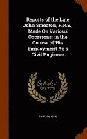 bokomslag Reports of the Late John Smeaton, F.R.S., Made On Various Occasions, in the Course of His Employment As a Civil Engineer