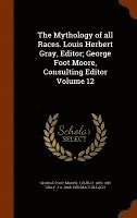bokomslag The Mythology of all Races. Louis Herbert Gray, Editor; George Foot Moore, Consulting Editor Volume 12