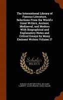 bokomslag The International Library of Famous Literature, Selections From the World's Great Writers, Ancient, Mediaeval, and Modern With Biographical and Explanatory Notes and Critical Essays by Many Eminent