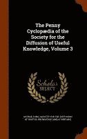 bokomslag The Penny Cyclopdia of the Society for the Diffusion of Useful Knowledge, Volume 3