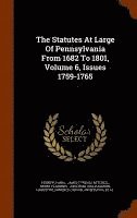 bokomslag The Statutes At Large Of Pennsylvania From 1682 To 1801, Volume 6, Issues 1759-1765