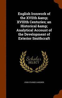 bokomslag English Ironwork of the XVIIth & XVIIIth Centuries; an Historical & Analytical Account of the Development of Exterior Smithcraft