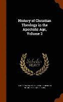 bokomslag History of Christian Theology in the Apostolic Age, Volume 2