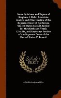 bokomslag Some Opinions and Papers of Stephen J. Field, Associate Justice and Chief Justice of the Supreme Court of California, United States Circuit Justice for the Ninth and Tenth Circuits, and Associate J...