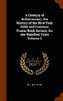 Century of Achievement, the History of the New York Bible and Common Prayer Book Society, for one Hundred Years Volume 2